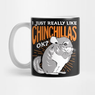 I Just Really Like Chinchillas Ok Mug